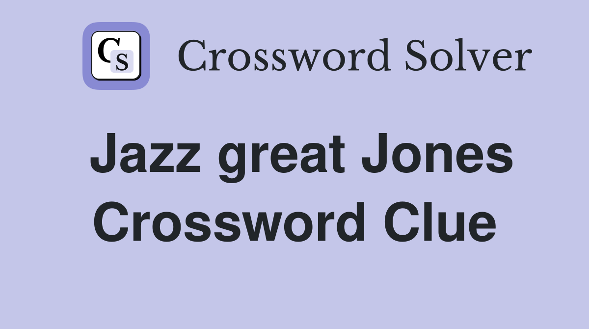 Jazz great Jones Crossword Clue