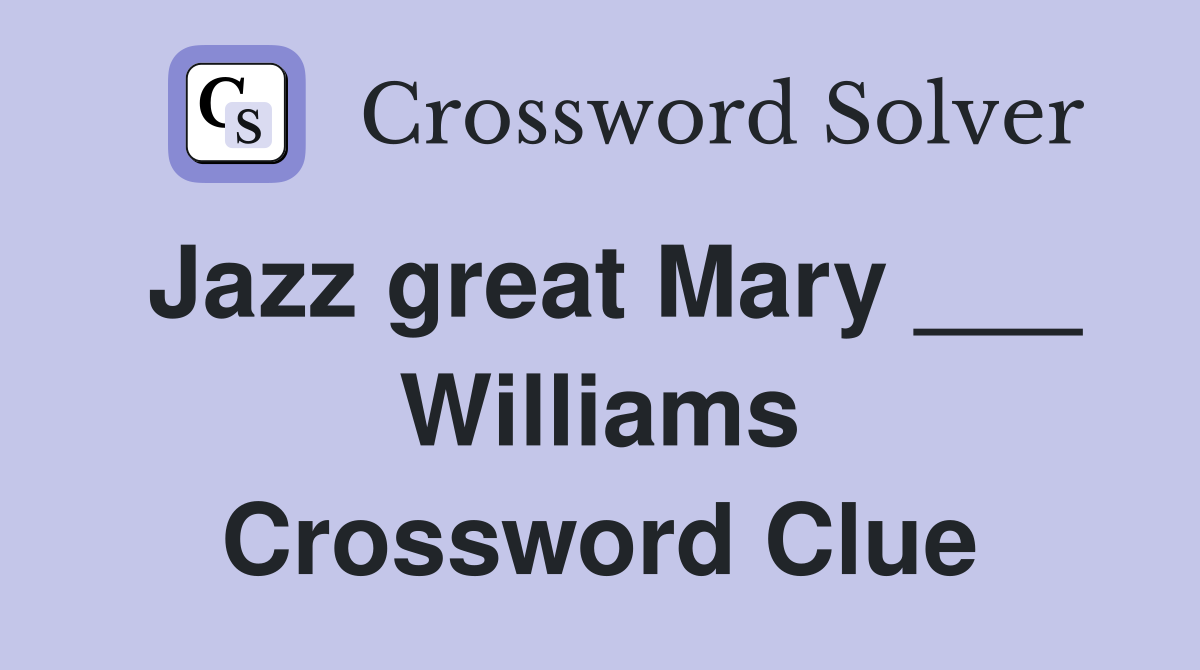 Jazz great Mary ___ Williams Crossword Clue