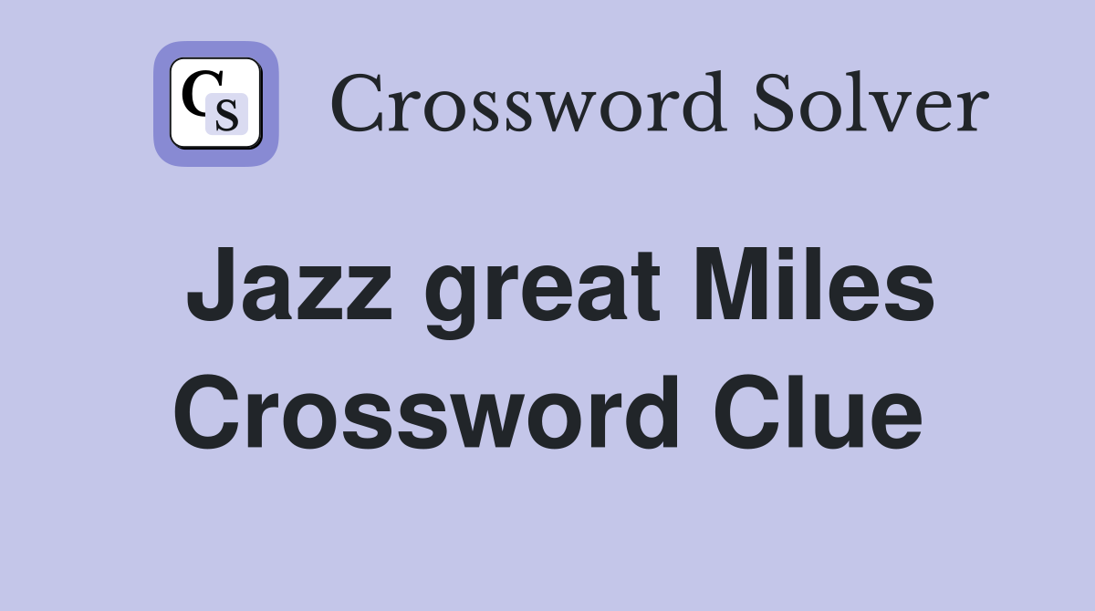 Jazz great Miles Crossword Clue