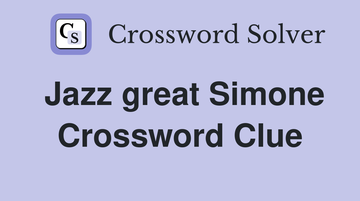 Jazz great Simone Crossword Clue