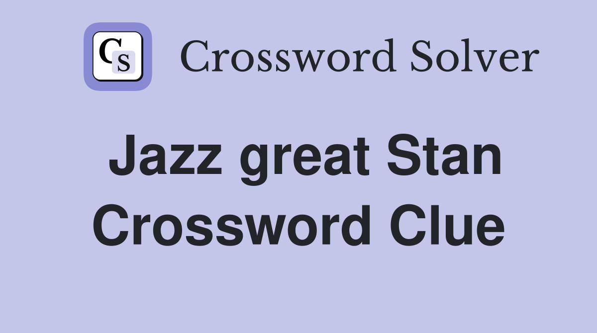 Jazz great Stan Crossword Clue