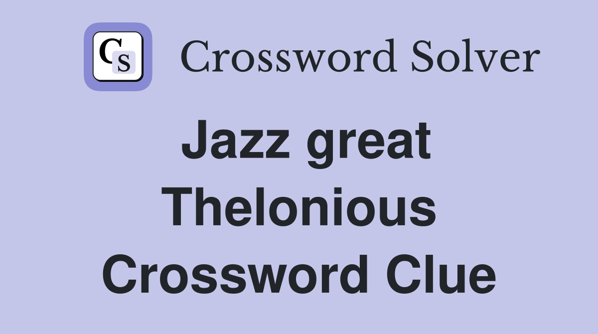 Jazz great Thelonious Crossword Clue