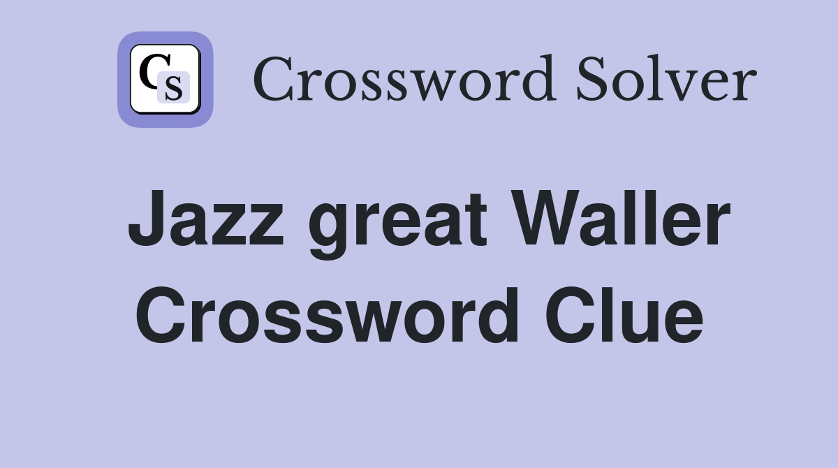 Jazz great Waller Crossword Clue
