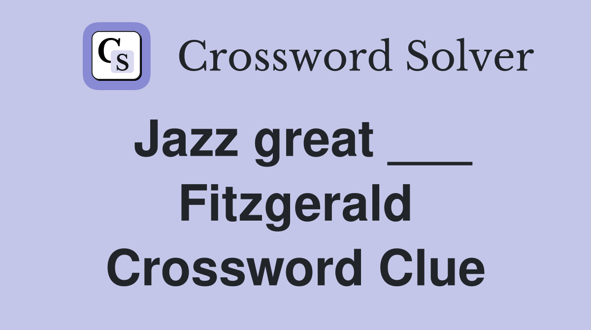 Jazz great ___ Fitzgerald Crossword Clue