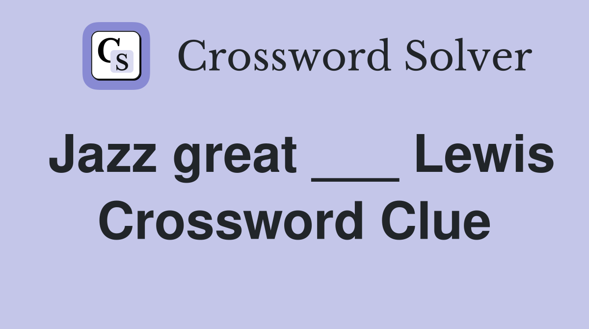 Jazz great ___ Lewis Crossword Clue