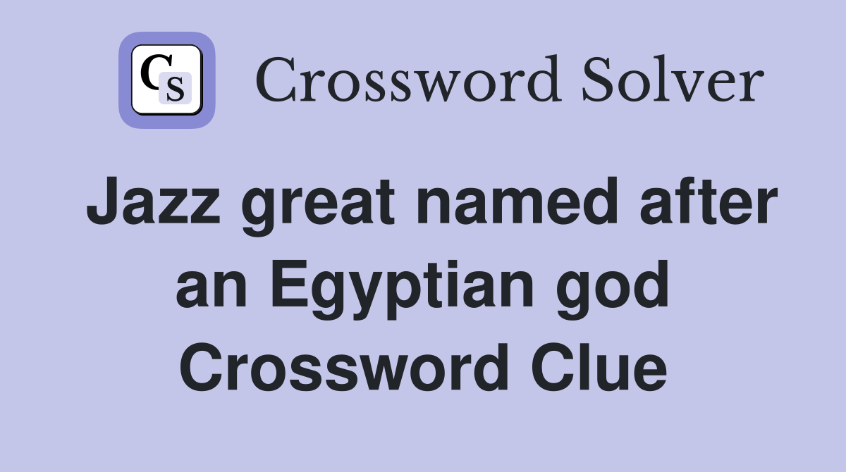 Jazz great named after an Egyptian god Crossword Clue