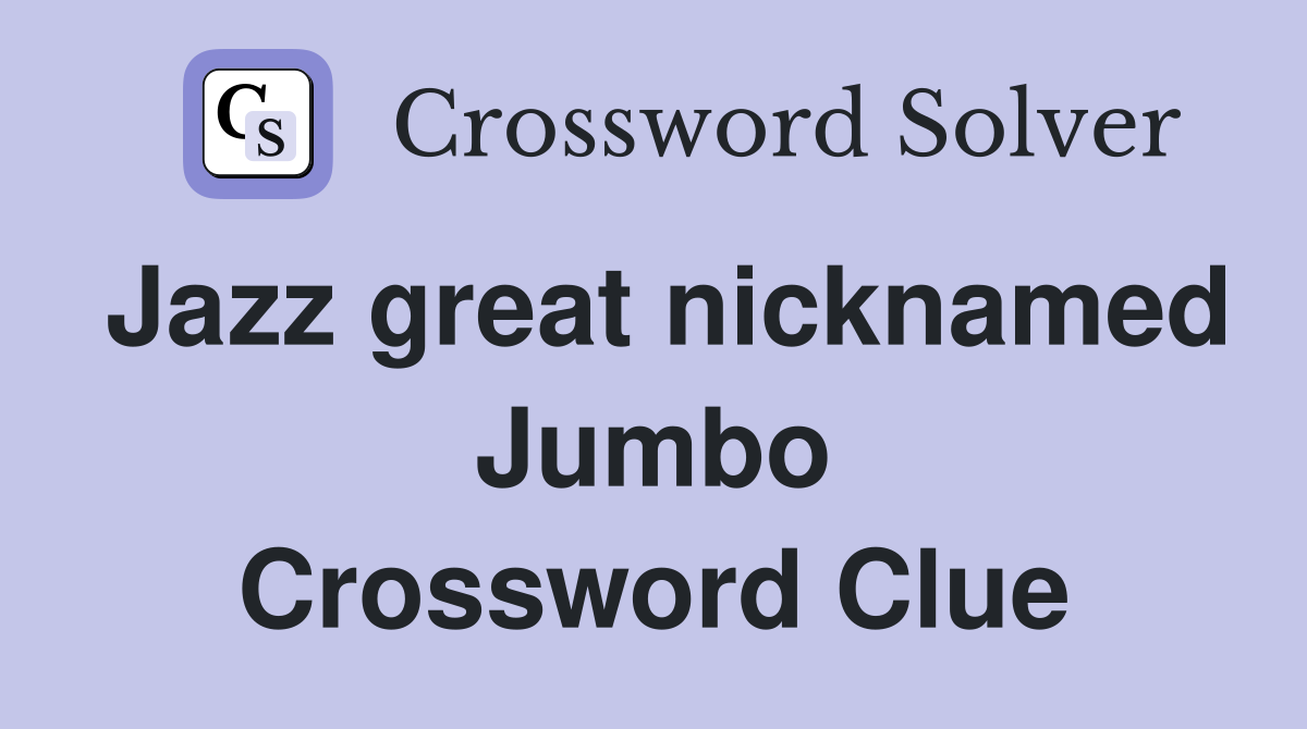 Jazz great nicknamed Jumbo Crossword Clue