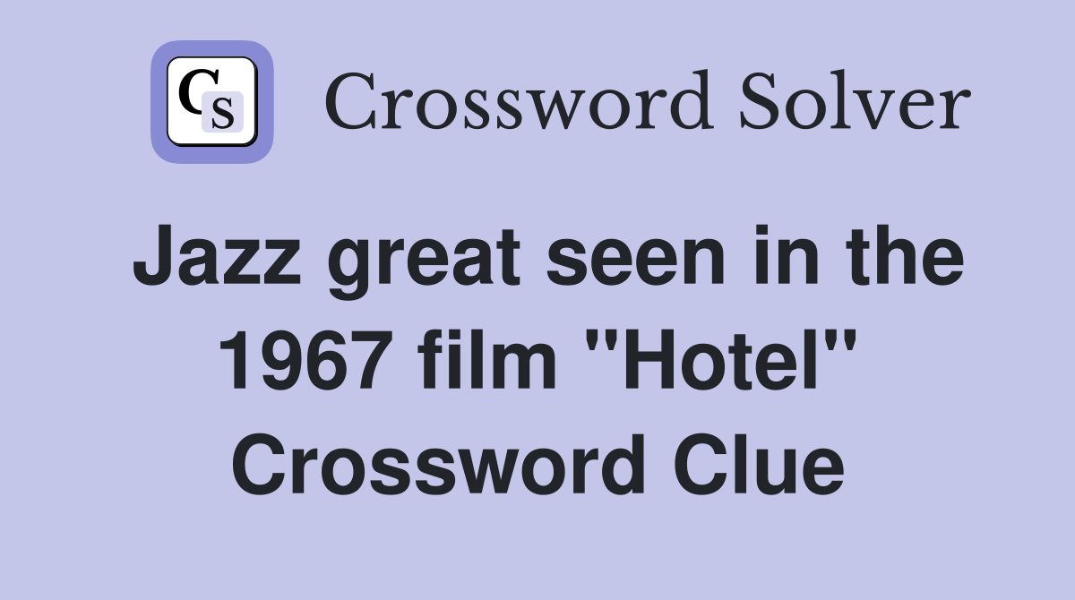 Jazz great seen in the 1967 film "Hotel" Crossword Clue