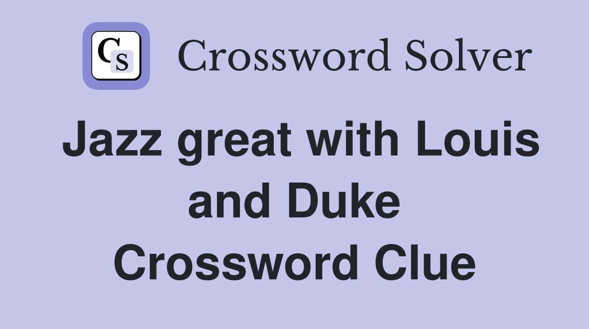Jazz great with Louis and Duke Crossword Clue