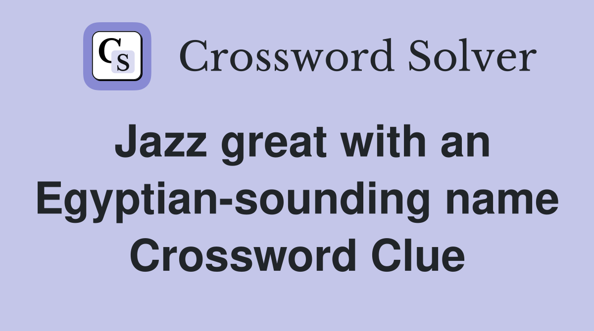Jazz great with an Egyptian-sounding name Crossword Clue