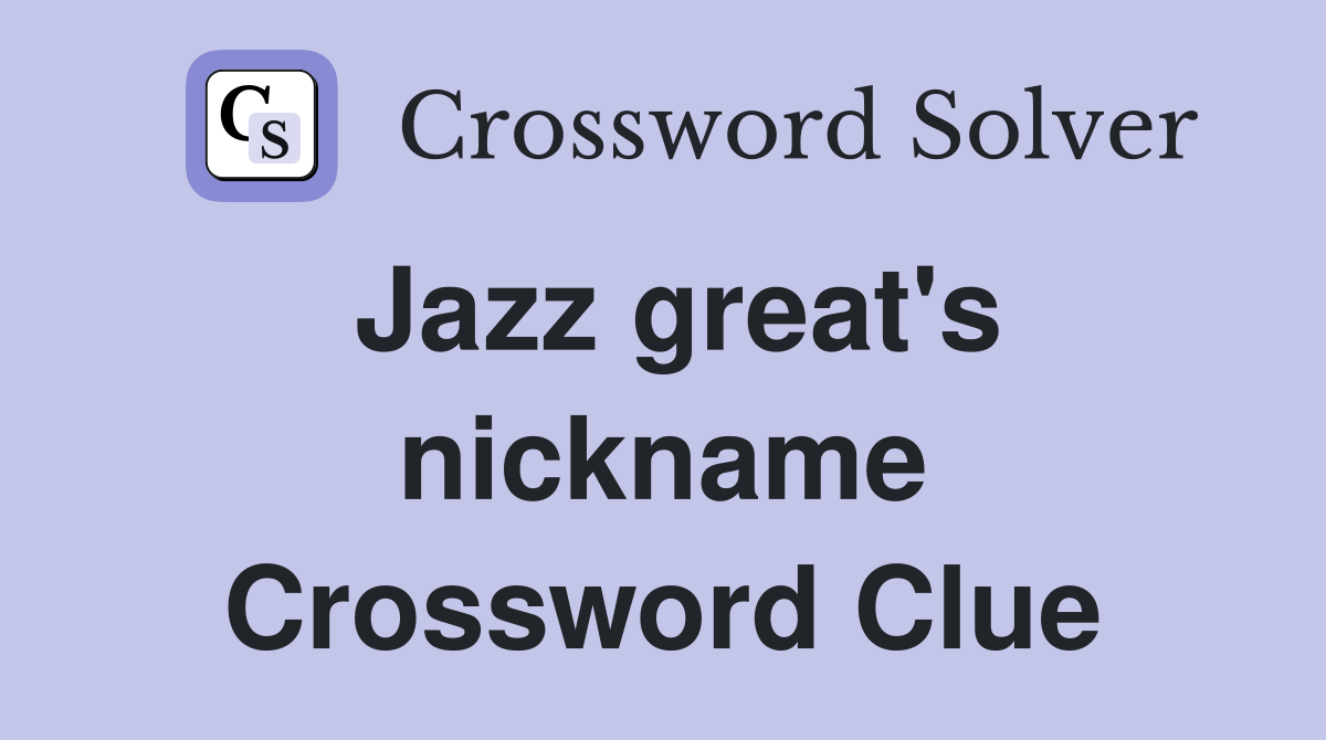 Jazz great's nickname Crossword Clue