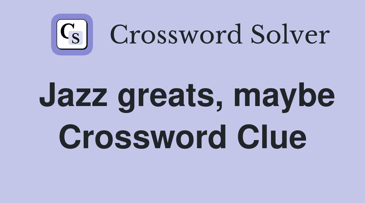 Jazz greats, maybe Crossword Clue