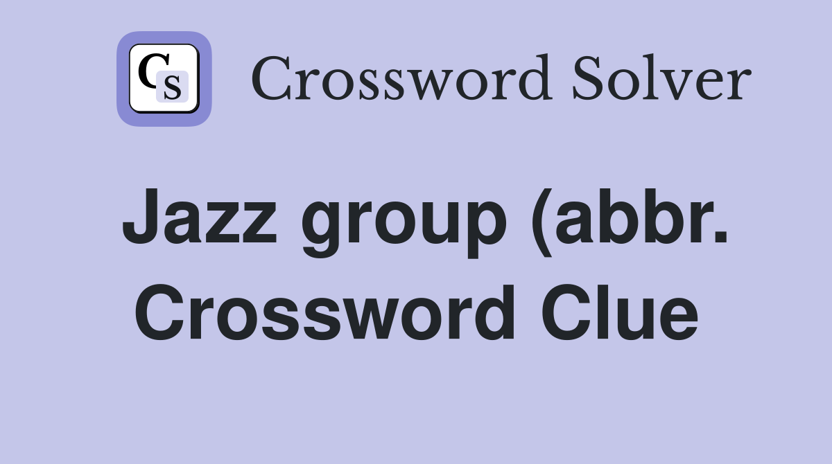 Jazz group (abbr )? Crossword Clue Answers Crossword Solver Jazz group (abbr )? Crossword Clue Answers Crossword Solver