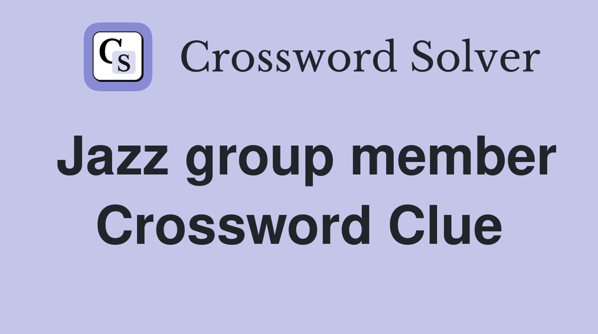 Jazz group member Crossword Clue