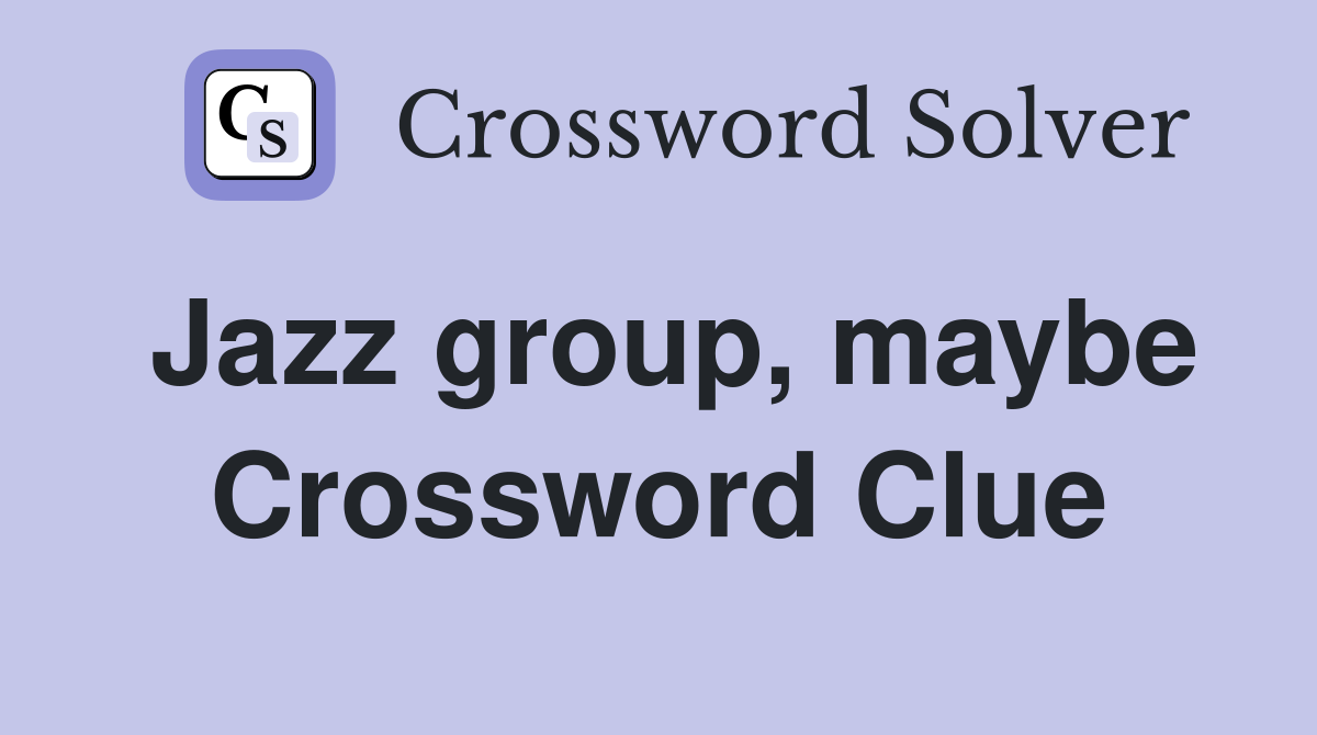 Jazz group, maybe Crossword Clue
