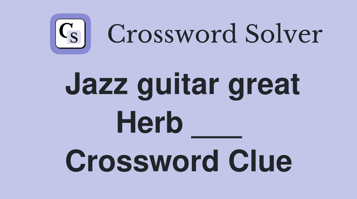 Jazz guitar great Herb ___ Crossword Clue