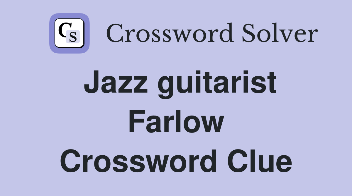 Jazz guitarist Farlow Crossword Clue