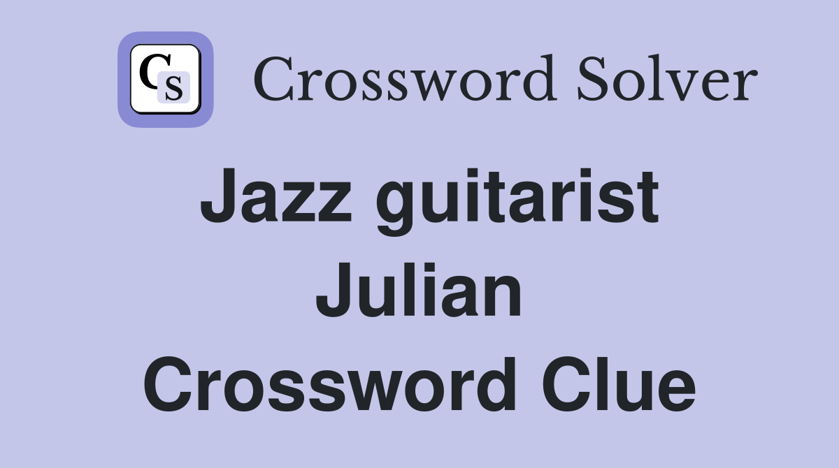 Jazz guitarist Julian Crossword Clue
