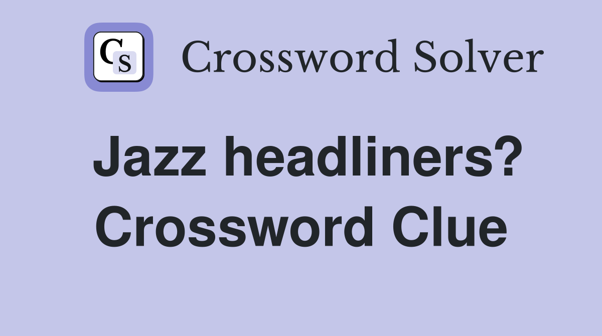 Jazz headliners? Crossword Clue