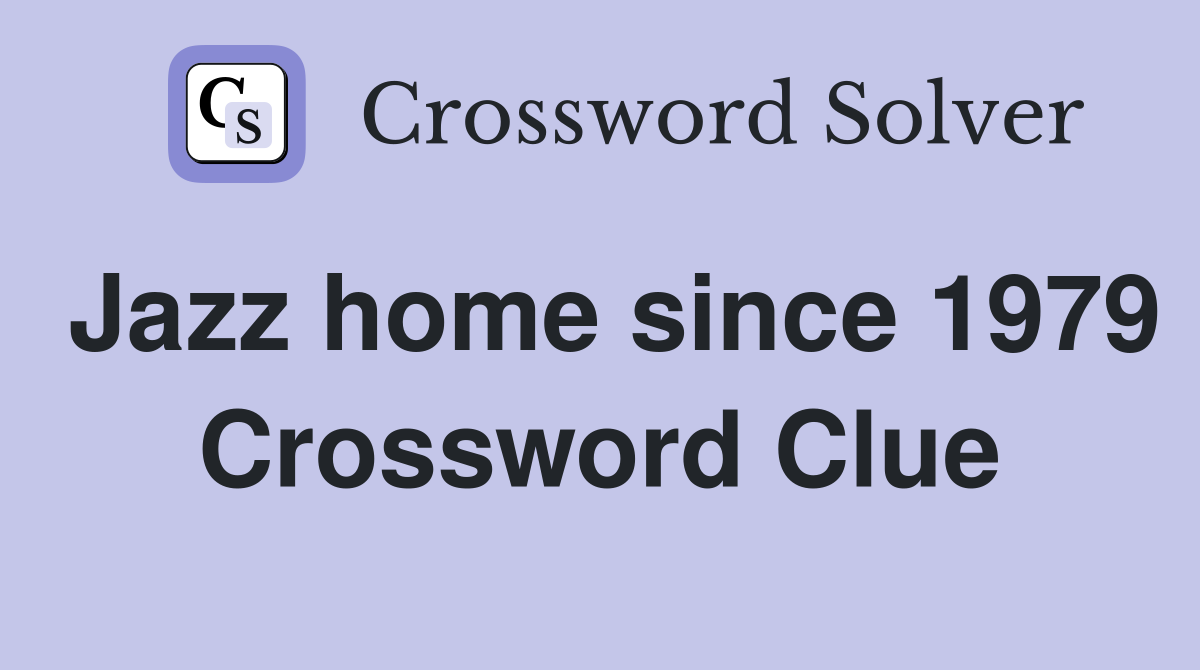 Jazz home since 1979 Crossword Clue