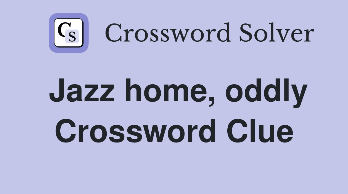 Jazz home, oddly Crossword Clue