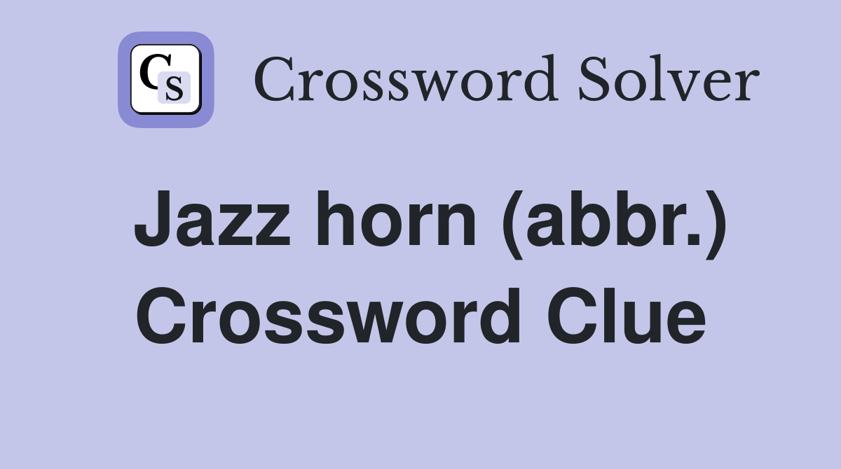 Jazz horn (abbr.) Crossword Clue