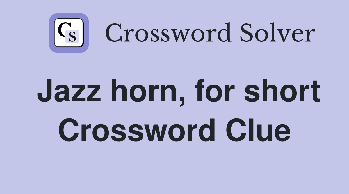 Jazz horn, for short Crossword Clue