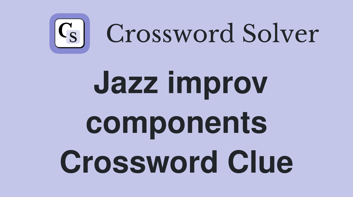 Jazz improv components Crossword Clue