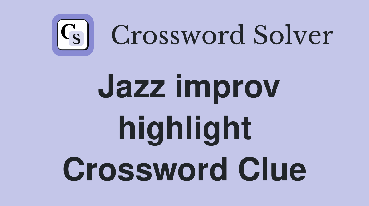 Jazz improv highlight Crossword Clue