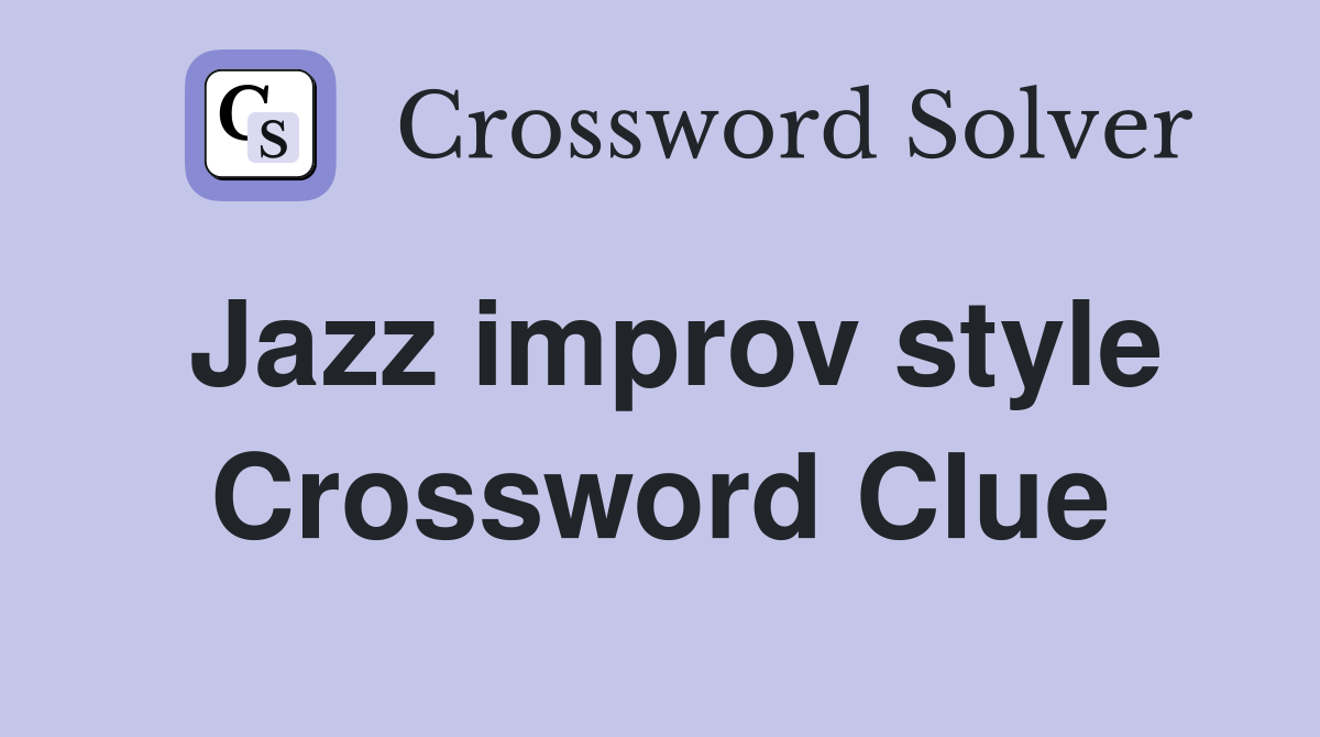 Jazz improv style Crossword Clue