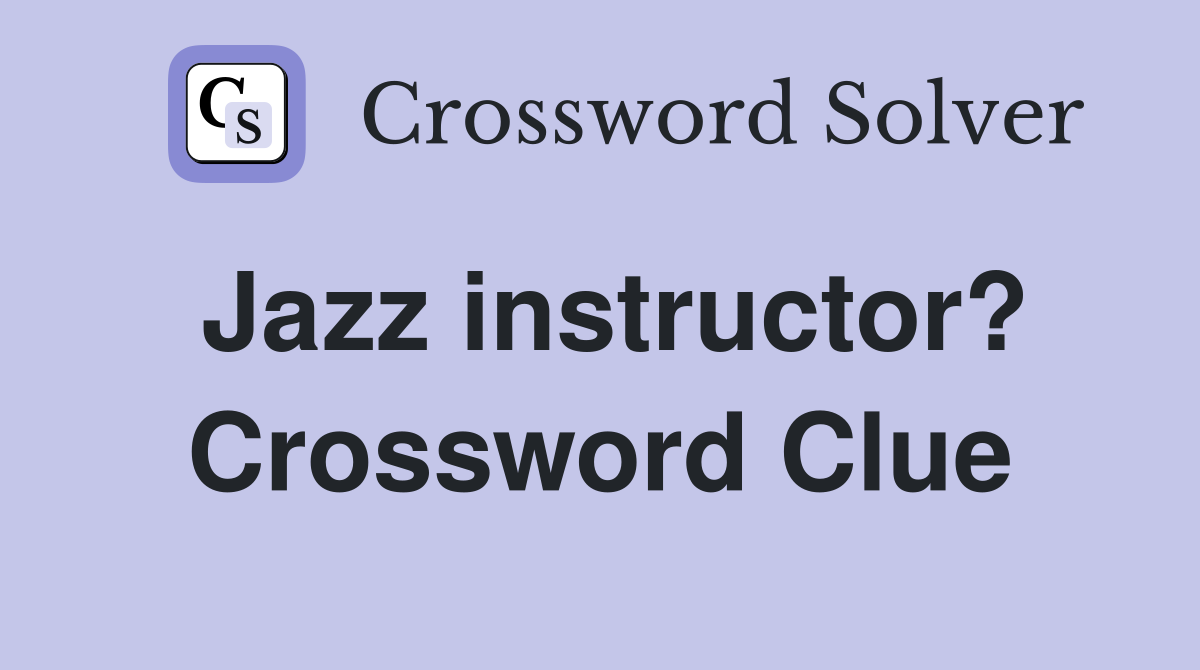 Jazz instructor? Crossword Clue