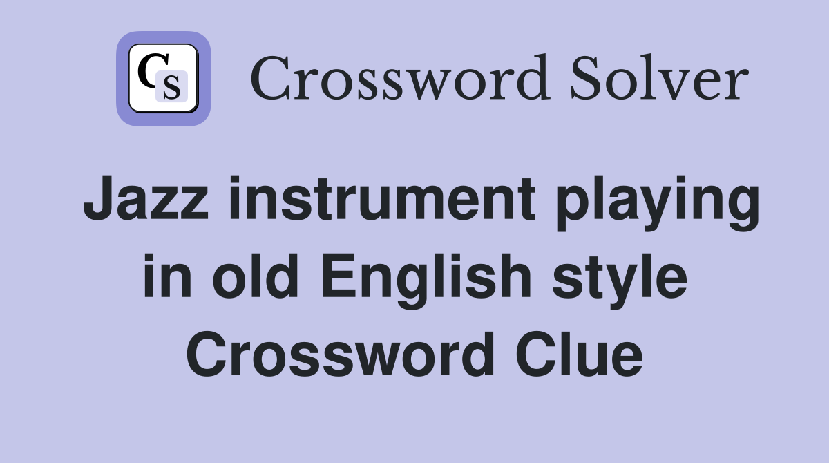 Jazz instrument playing in old English style Crossword Clue
