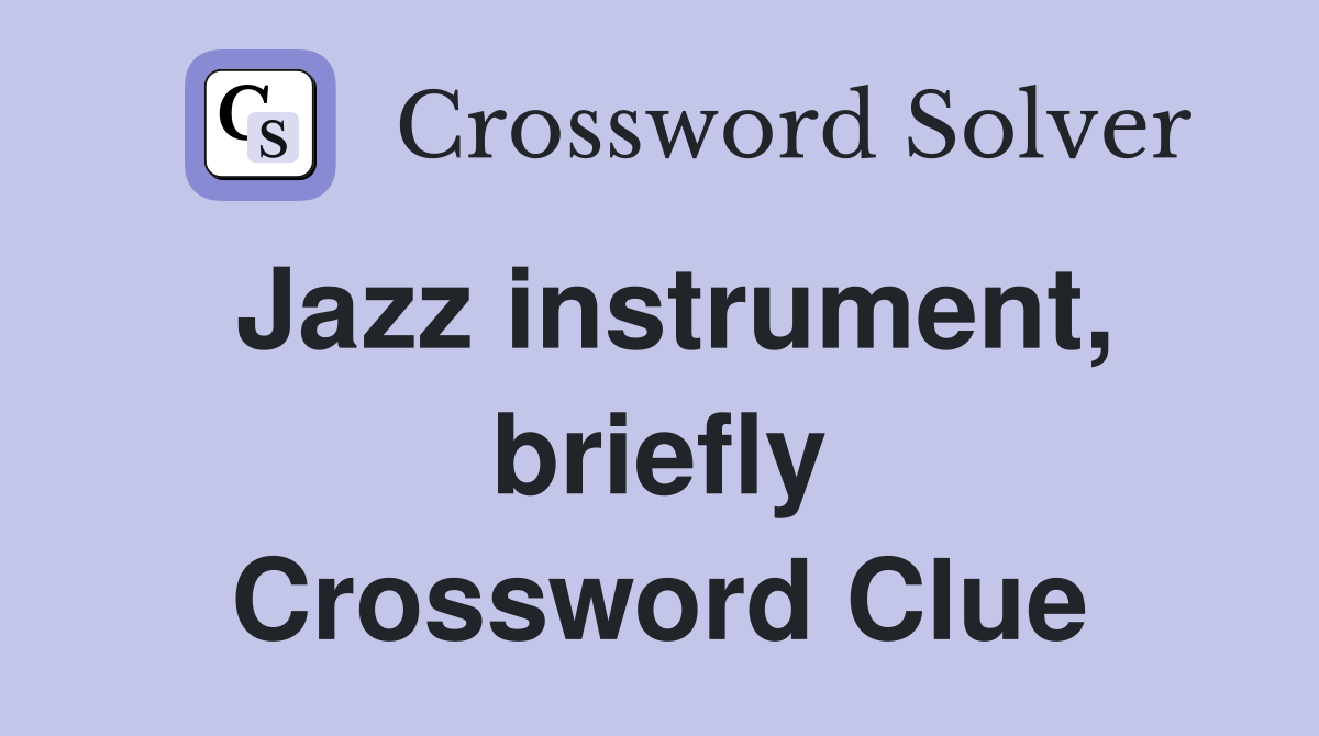 Jazz instrument, briefly Crossword Clue