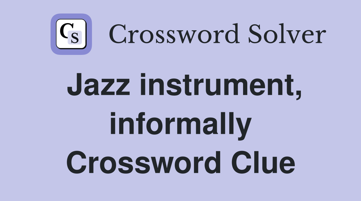 Jazz instrument, informally Crossword Clue