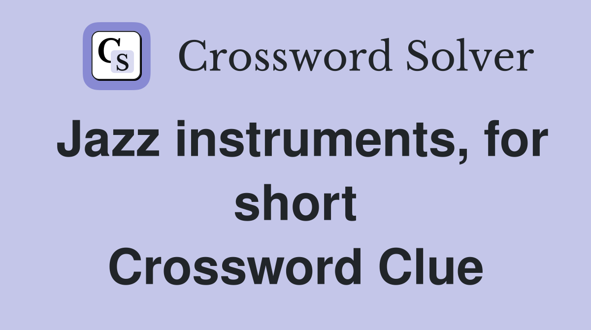 Jazz instruments, for short Crossword Clue