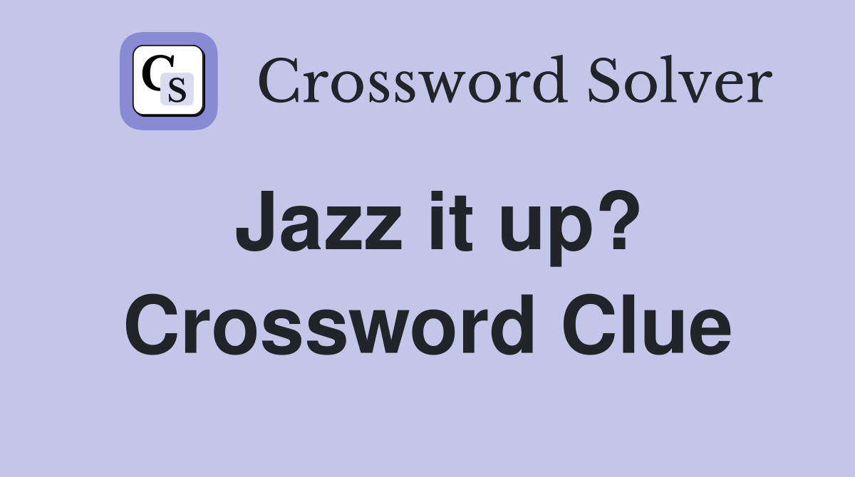 Jazz it up? Crossword Clue