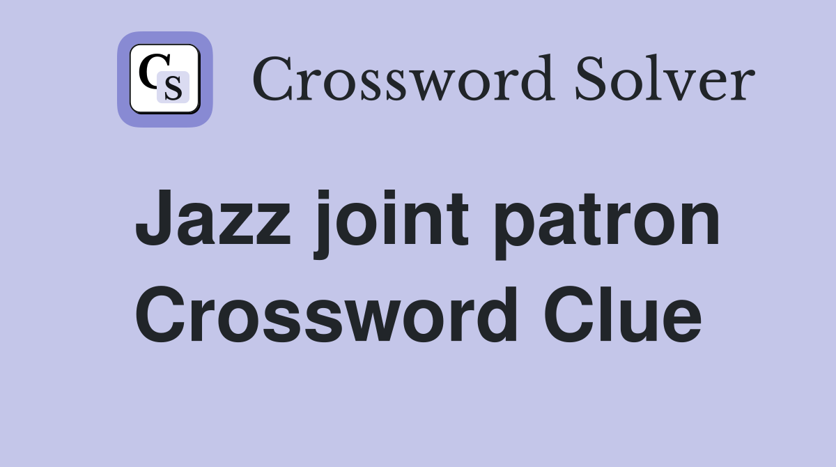 Jazz joint patron Crossword Clue