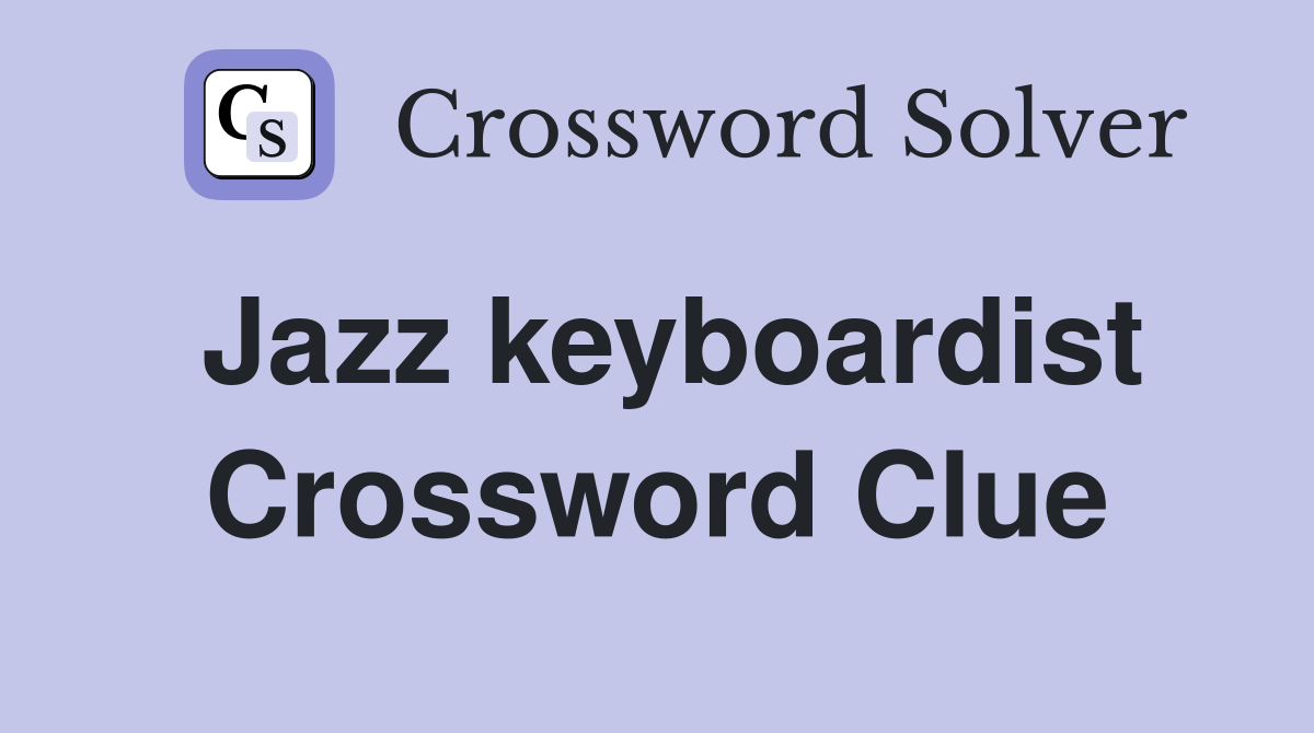 Jazz keyboardist Crossword Clue