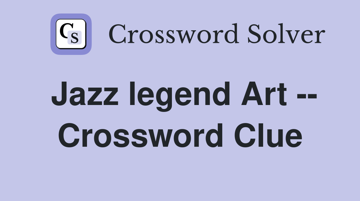 Jazz legend Art -- Crossword Clue