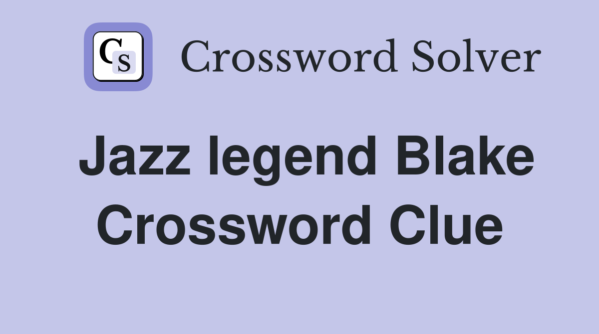Jazz legend Blake Crossword Clue