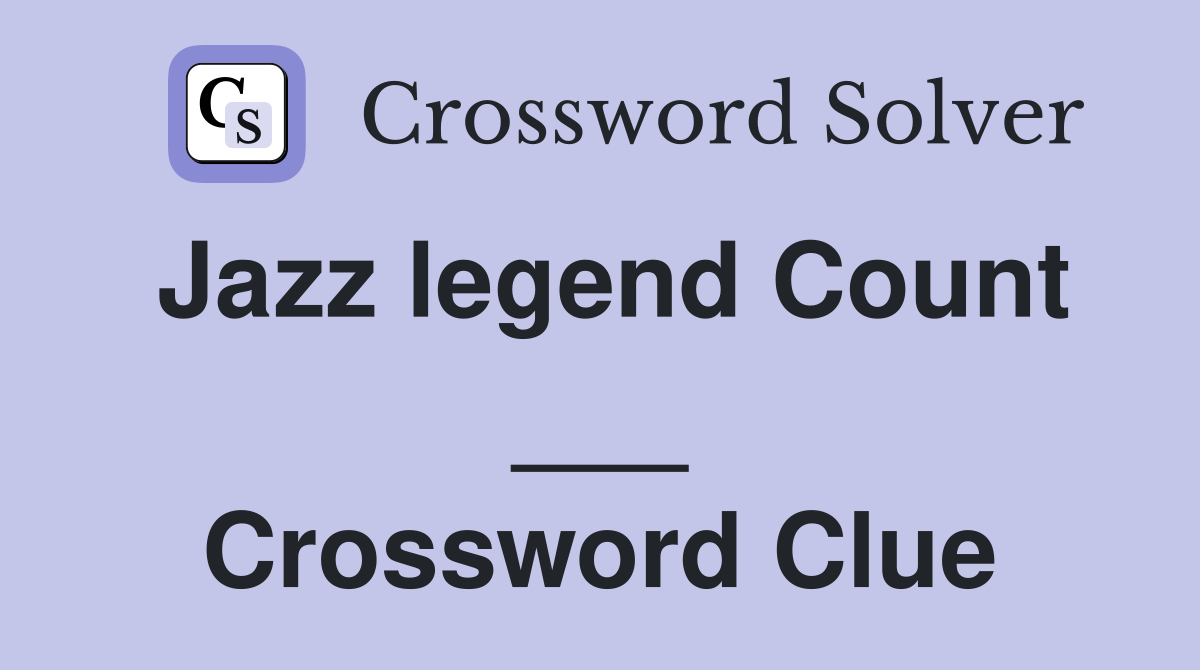 Jazz legend Count ___ Crossword Clue