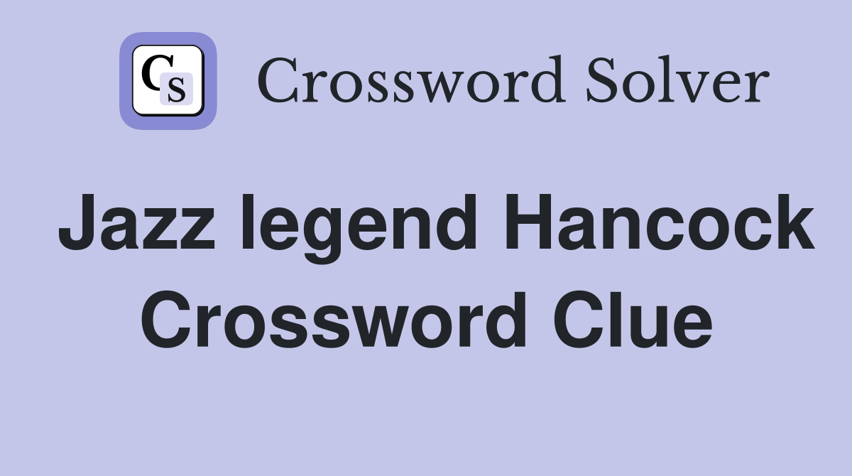 Jazz legend Hancock Crossword Clue