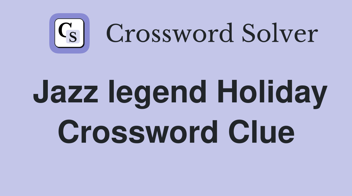 Jazz legend Holiday Crossword Clue Answers Crossword Solver