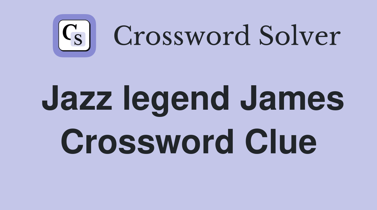 Jazz legend James Crossword Clue