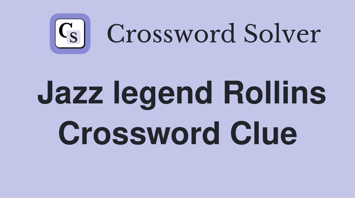 Jazz legend Rollins Crossword Clue