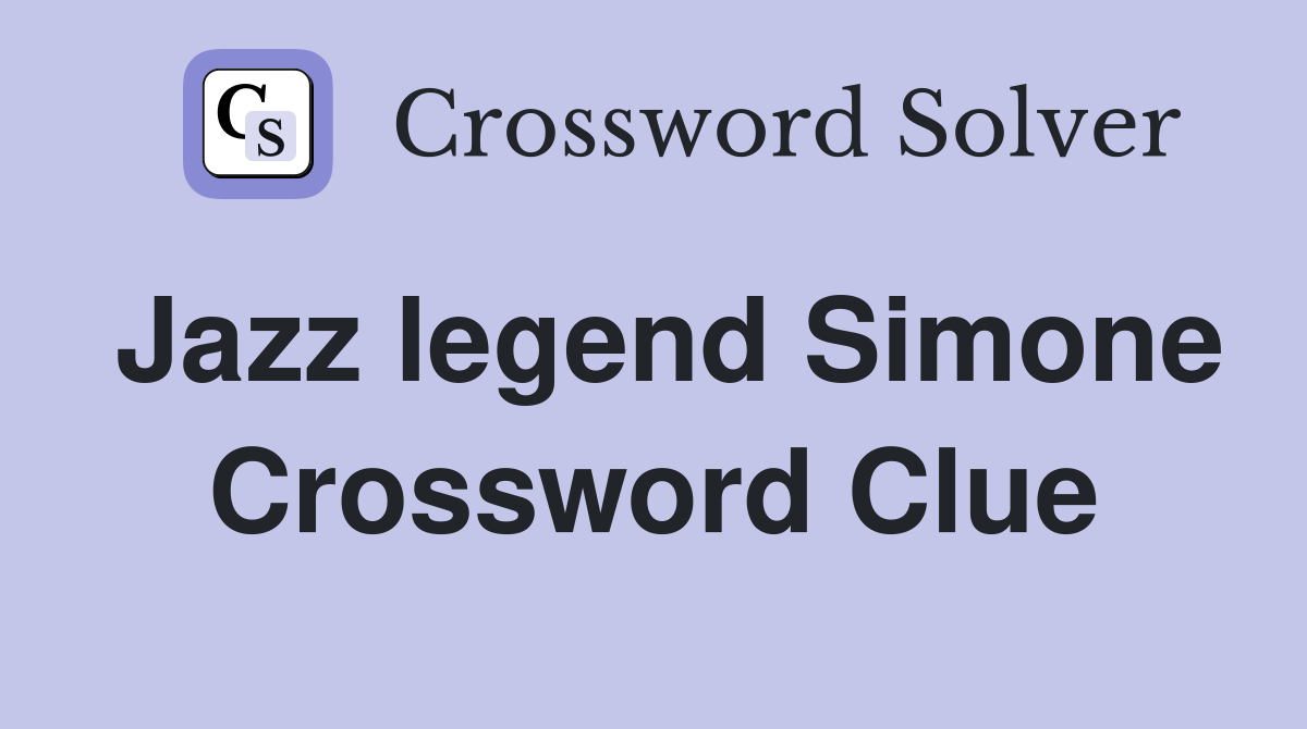 Jazz legend Simone Crossword Clue