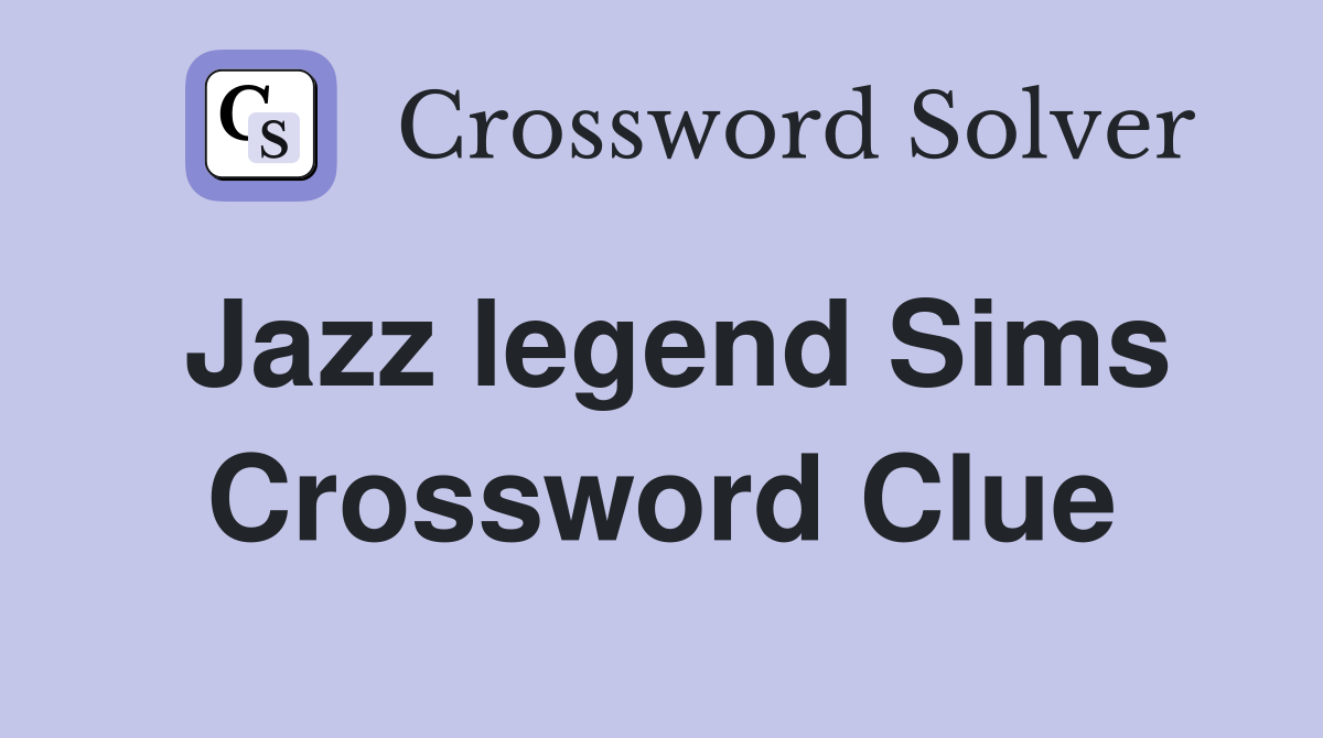 Jazz legend Sims Crossword Clue
