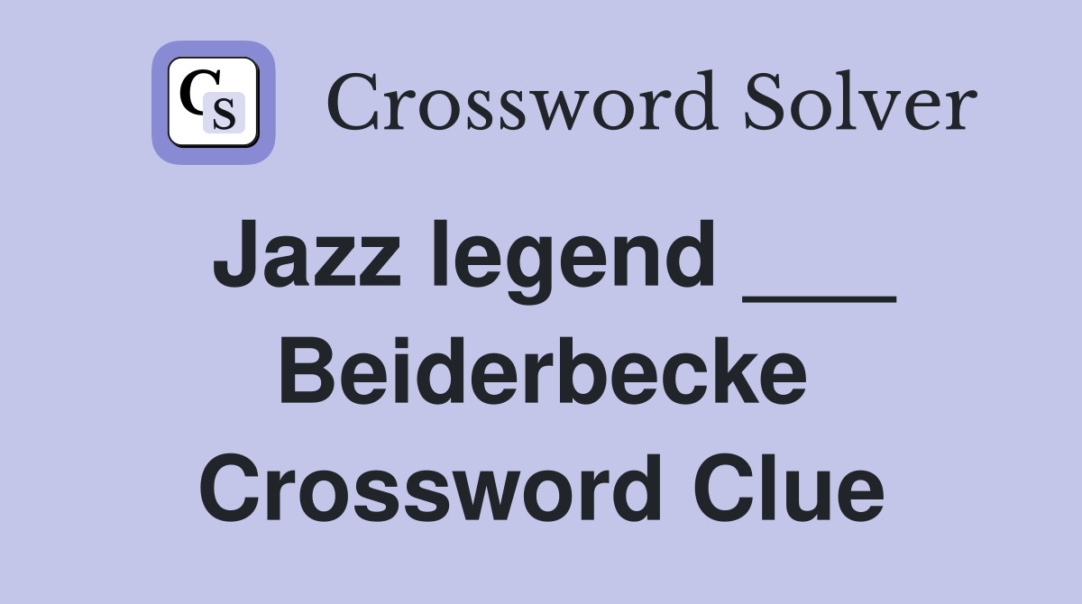 Jazz legend ___ Beiderbecke Crossword Clue