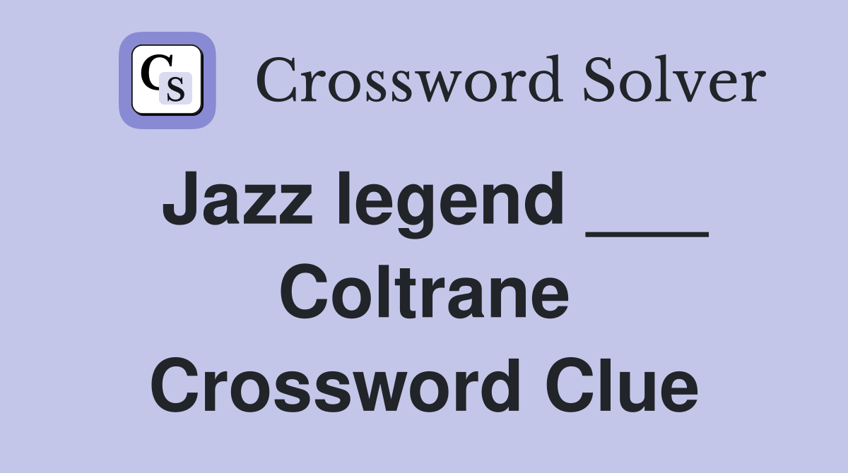 Jazz legend ___ Coltrane Crossword Clue