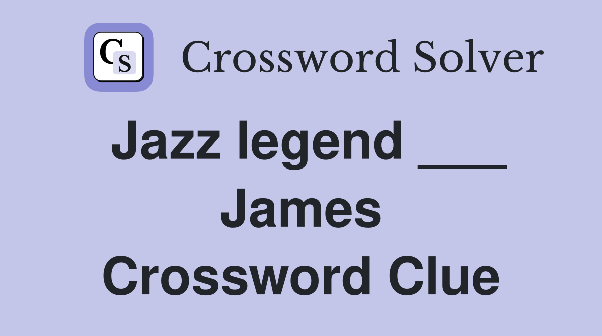 Jazz legend ___ James Crossword Clue